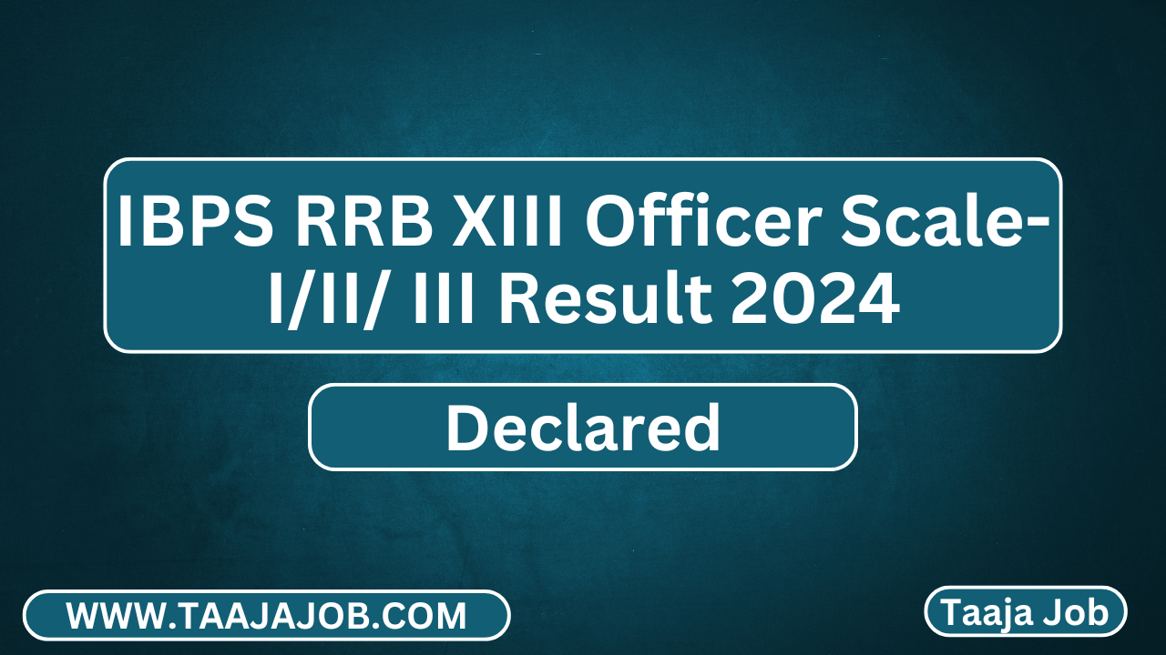 IBPS RRB XIII Officer Scale-I/II/ III Result 2024